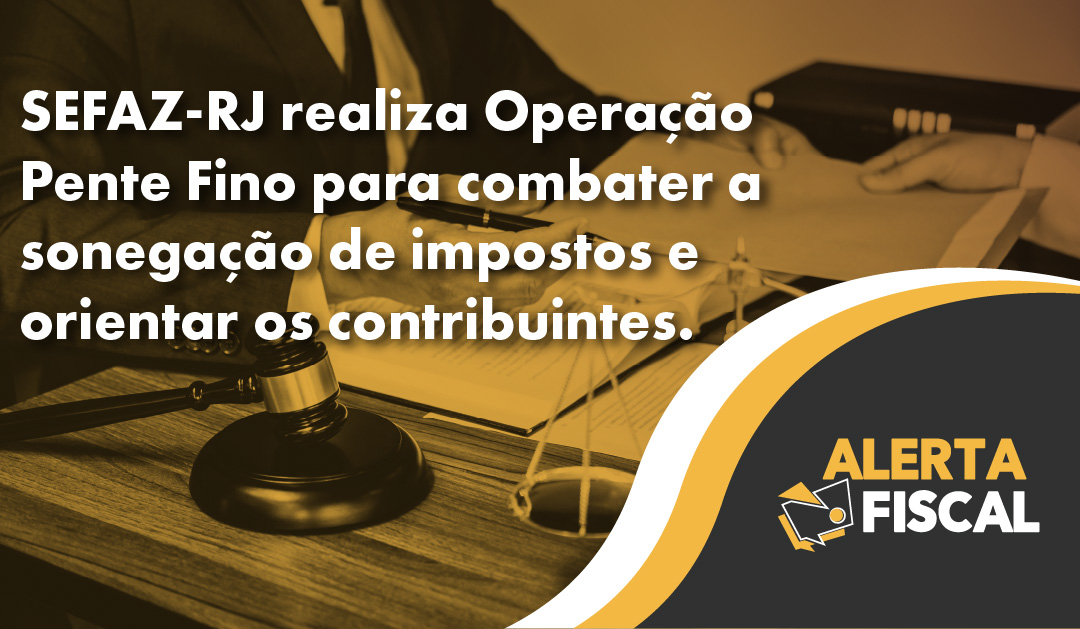 SEFAZ-RJ realiza Operação Pente Fino para combater a sonegação de impostos e orientar os contribuintes.